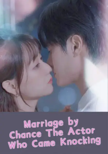 Marriage by Chance: The Actor Who Came Knocking
