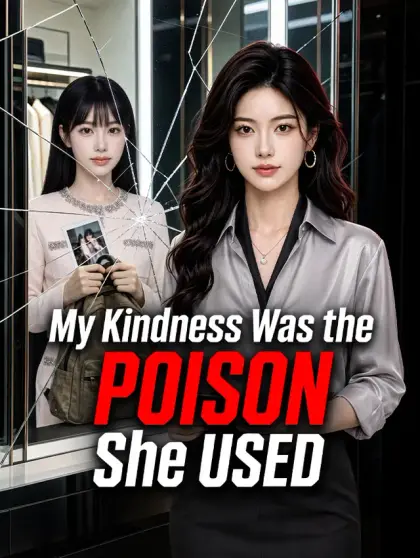 My Kindness Was the Poison She Used