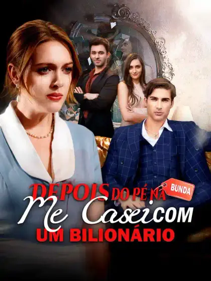 Depois do Pé na Bunda, Me Casei Com Um Bilionário