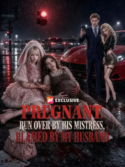 Pregnant, Run Over by His Mistress, Blamed by My Husband