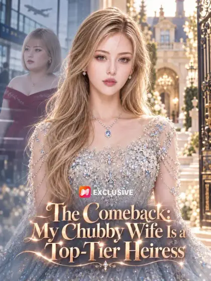 The Comeback： My Chubby Wife Is a Top-Tier Heiress