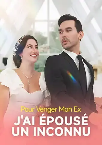 Pour Venger Mon Ex, J'ai Épousé un Inconnu