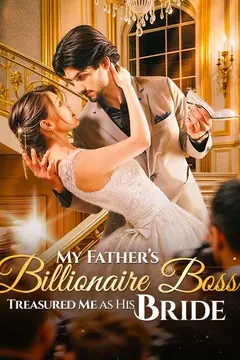 My Father's Billionaire Boss Treasured Me as His Bride