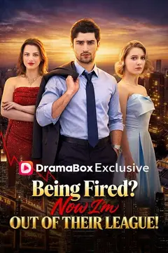 Being Fired? Now I'm Out of Their League!
