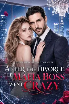 After the Divorce, the Mafia Boss Went crazy