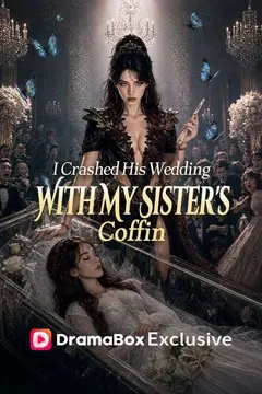 I Crashed His Wedding With My Sister's Coffin