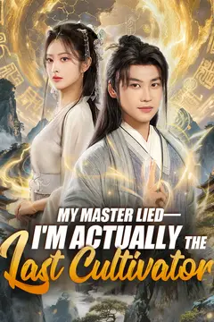 My Master Lied—I'm Actually the Last Cultivator